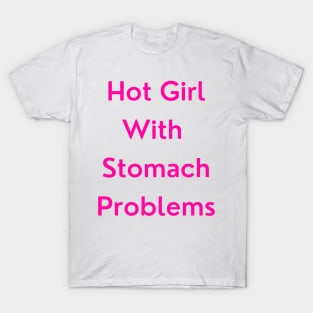 Hot Girl with Stomach Problems T-Shirt